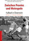 Buchcover Zwischen Provinz und Metropole: Fußball in Österreich