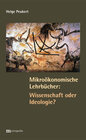 Buchcover Mikroökonomische Lehrbücher: Wissenschaft oder Ideologie?