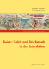 Buchcover Kaiser, Reich und Reichsstadt in der Interaktion