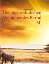 Buchcover Die ungewöhnlichen Abenteuer des Bernd M.