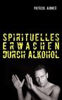 Buchcover Spirituelles Erwachen durch Alkohol
