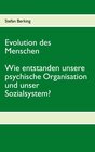 Buchcover Evolution des Menschen. Wie entstanden unsere psychische Organisation und unser Sozialsystem?