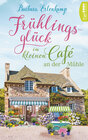 Buchcover Frühlingsglück im kleinen Café an der Mühle
