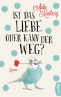 Buchcover Ist das Liebe oder kann der weg?