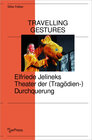 Buchcover Travelling Gestures – Elfriede Jelineks Theater der (Tragödien-)Durchquerung