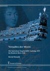 Buchcover Versailles der Meere – Die barocken Segelschiffe Ludwigs XIV. im Kontext ihrer Zeit