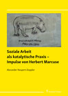 Buchcover Soziale Arbeit als katalytische Praxis – Impulse von Herbert Marcuse