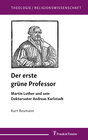 Buchcover Der erste grüne Professor. Martin Luther und sein Doktorvater Andreas Karlstadt