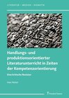 Buchcover Handlungs- und produktionsorientierter Literaturunterricht in Zeiten der Kompetenzorientierung: Eine kritische Revision