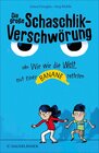 Buchcover Die große Schaschlik-Verschwörung oder Wie wir die Welt mit einer Banane retteten