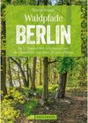 Buchcover Wanderführer Berlin: ein Erlebnisführer für den Wald in und um Berlin.