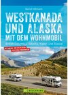Buchcover Westkanada & Alaska mit dem Wohnmobil: British Columbia, Alberta, Yukon und Alaska. Aktualisiert 2019