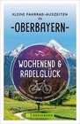 Buchcover Wochenend und Radelglück – Kleine Fahrrad-Auszeiten in Oberbayern
