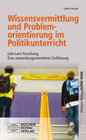 Buchcover Wissensvermittlung und Problemorientierung im Politikunterricht