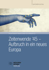 Buchcover Zeitenwende ’45 – Aufbruch in ein neues Europa