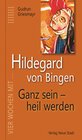 Buchcover Hildegard von Bingen. Ganz sein - heil werden