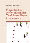 Buchcover Soccer Coaches: Perfect Training for Youth Soccer Players ( 5 to 10 years )