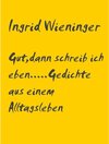 Buchcover Gut,....dann schreib ich eben.....Gedichte aus einem Alltagsleben