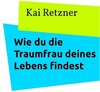 Buchcover Wie du die Traumfrau deines Lebens findest