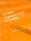 Buchcover Die Welt verändern durch ihr Vorbild