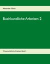 Buchcover Buchkundliche Arbeiten 2. Die Säkularisation in Württemberg. Die Frage des Buchschmucks in den Gutenberg-Drucken.