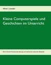 Buchcover Kleine Computerspiele und Geschichten im Unterricht