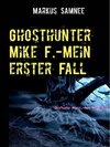 Buchcover Ghosthunter Mike F.-Mein erster Fall