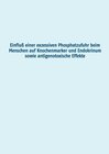 Buchcover Einfluß einer exzessiven Phosphatzufuhr beim Menschen auf Knochenmarker und Endokrinum sowie antigenotoxische Effekte