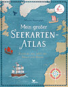 Buchcover Mein großer Seekarten-Atlas - Entdecke die Welt der Meere und Ozeane