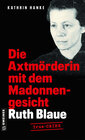 Buchcover Ruth Blaue - Die Axtmörderin mit dem Madonnengesicht