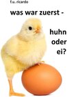 Buchcover Was war zuerst - Huhn oder Ei?