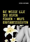 Buchcover Die weisse Lilie der reifen Frauen - MILFS Erotikgeschichten