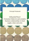 Buchcover Influential Peers! Consumer behavior and complex business relationships in food supply chain networks