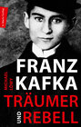 Buchcover Franz Kafka - Träumer und Rebell