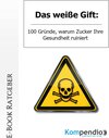 Buchcover Das weiße Gift: 100 Gründe, warum Zucker Ihre Gesundheit ruiniert