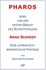 Buchcover Pharos oder von der späten Geburt des Schriftstellers Arno Schmidt