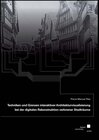 Buchcover Techniken und Grenzen interaktiver Architekturvisualisierung bei der digitalen Rekonstruktion verlorener Stadträume