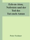 Buchcover Ech-en-Aton, Nofretete und der Tod des Tut-ench-Amun