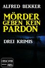 Buchcover Mörder geben kein Pardon: Drei Krimis