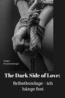 Buchcover The Dark Side of Love: Selbstbondage – ich hänge fest