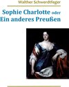 Buchcover Sophie Charlotte oder Ein anderes Preußen