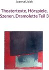 Buchcover Theatertexte, Hörspiele, Szenen, Dramolette Teil 3