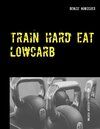 Buchcover Train Hard - Eat Lowcarb