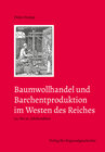 Buchcover Baumwollhandel und Barchentproduktion im Westen des Reiches (14. bis 16. Jahrhundert)