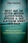 Buchcover Nicht nur die Guten werden auferstehen, Episode 6: Der Albtraum nimmt kein Ende