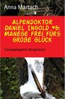 Buchcover Alpendoktor Daniel Ingold #5: Manege frei fürs große Glück