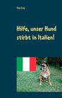 Buchcover Hilfe, unser Hund stirbt in Italien!