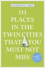 Buchcover 111 Places in the Twin Cities that you must not miss
