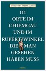 Buchcover 111 Orte im Chiemgau und im Rupertiwinkel, die man gesehen haben muss