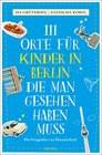 Buchcover 111 Orte für Kinder in Berlin, die man gesehen haben muss